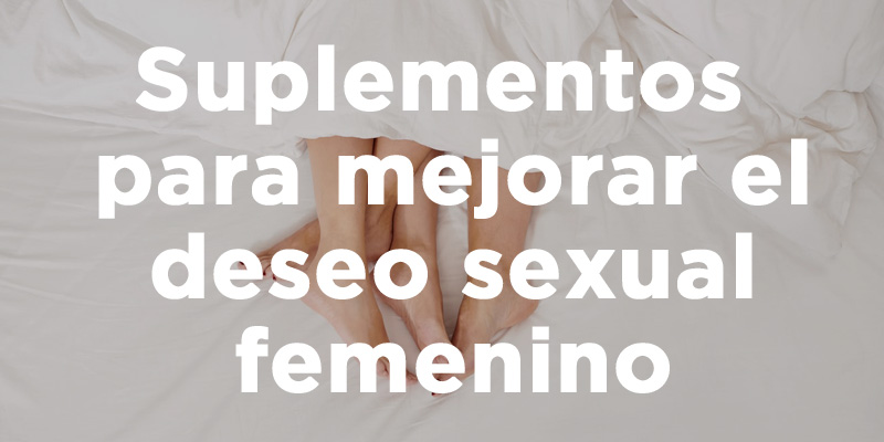 Suplementos Para Mejorar El Deseo Sexual Femenino